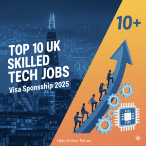 Top 10 UK Skilled Tech Jobs Offering Visa Sponsorship in 2025
