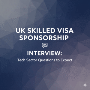UK Skilled Visa Sponsorship Interview: Tech Sector Questions to Expect