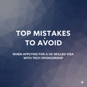 Top Mistakes to Avoid When Applying for a UK Skilled Visa with Tech Sponsorship