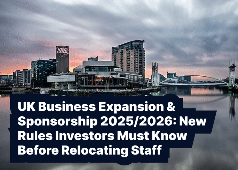 UK Business Expansion & Sponsorship 2025/2026: New Rules Investors Must Know Before Relocating Staff